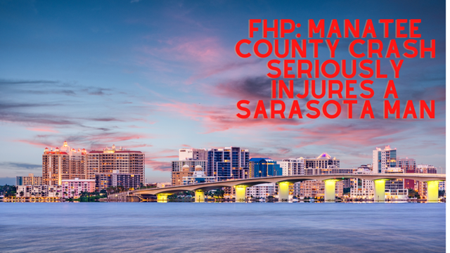 FHP: Manatee County Crash Seriously Injures a Sarasota Man