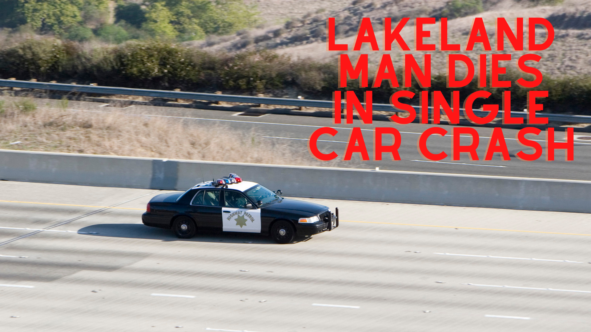 Florida Highway Patrol Reports Single-Car Crash That Killed a Lakeland Man
