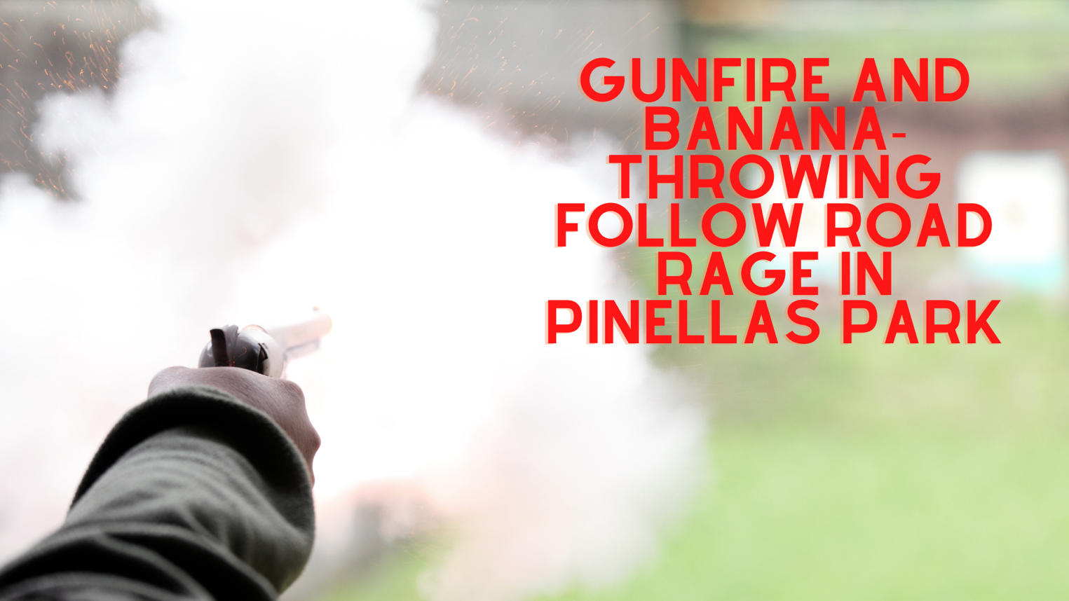 Gunfire and banana-throwing follow road rage in Pinellas Park
